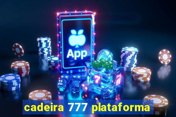 cadeira 777 plataforma